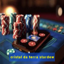 cristal da terra stardew